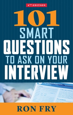 101 Smart Questions to Ask on Your Interview, Fourth Edition by Fry, Ron