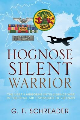 Hognose Silent Warrior: The USAF's Airborne Intelligence War in the Final Air Campaigns of Vietnam Paperback Outskirts Press