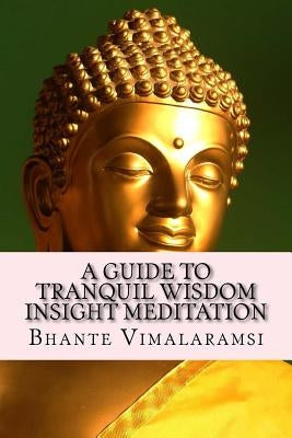 A Guide to Tranquil Wisdom Insight Meditation (T.W.I.M.): Attaining Nibbana from the Earliest Buddhist Teachings with 'Mindfulness' of Lovingkindness' Paperback Createspace Independent Publishing Platform