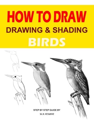 Drawing and shading Birds: How to draw by Nemane, M. a.