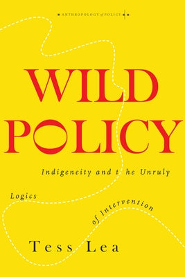 Wild Policy: Indigeneity and the Unruly Logics of Intervention Paperback Stanford University Press