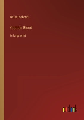 Captain Blood: in large print by Sabatini, Rafael