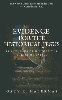 Evidence for the Historical Jesus: Is the Jesus of History the Christ of Faith Christian Publishing House