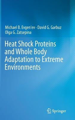 Heat Shock Proteins and Whole Body Adaptation to Extreme Environments by Evgen'ev, Michael B.