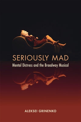 Seriously Mad: Mental Distress and the Broadway Musical Paperback University of Michigan Press