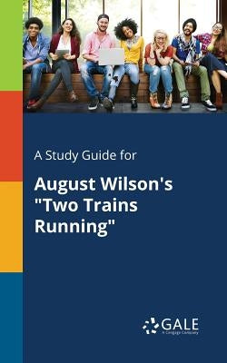 A Study Guide for August Wilson's "Two Trains Running" by Gale, Cengage Learning