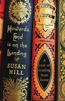 Howards End Is on the Landing: A Year of Reading from Home by Hill, Susan