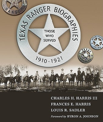 Texas Ranger Biographies: Those Who Served, 1910-1921 by Harris, Charles H.