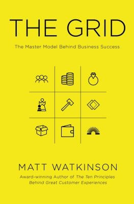 The Grid: The Decision-Making Tool for Every Business (Including Yours) by Watkinson, Matt