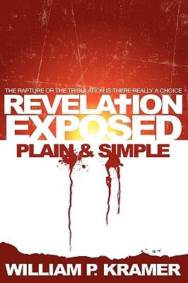 Revelation Exposed Plain & Simple: The Rapture or the Tribulation: Is There Really a Choice Paperback Outskirts Press