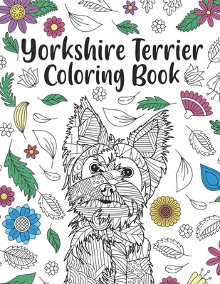 Yorkshire Terrier Coloring Book: A Cute Adult Coloring Books for Yorkie Owner, Best Gift for Dog Lovers by Publishing, Paperland