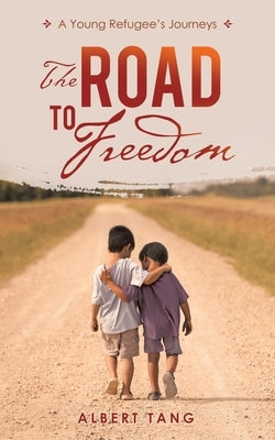 The Road to Freedom: A Young Refugee's Journeys by Tang, Albert