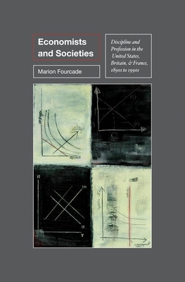 Economists and Societies: Discipline and Profession in the United States, Britain, and France, 1890s to 1990s Paperback Princeton University Press