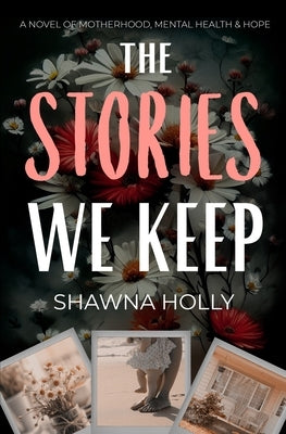 The Stories We Keep: A Novel of Motherhood, Mental Health & Hope Paperback Three Sparrows Publishing