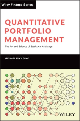 Quantitative Portfolio Management: The Art and Science of Statistical Arbitrage by Isichenko, Michael