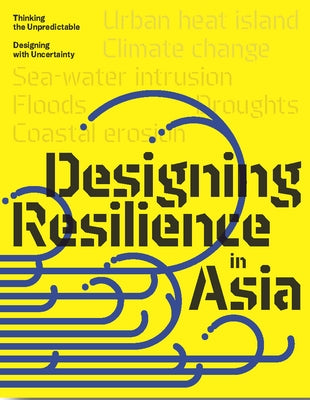 Design Resilience in Asia: Thinking the Unpredictable, Designing with Uncertainty by Garci&#769;a-Villalba, Oscar Carracedo