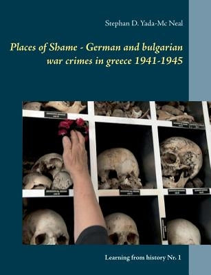 Places of Shame - German and bulgarian war crimes in greece 1941-1945 Paperback Books on Demand