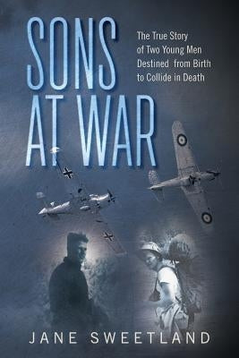 Sons at War: The True Story of Two Young Men Destined from Birth to Collide in Death Paperback Createspace Independent Publishing Platform