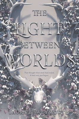 The Light Between Worlds by Weymouth, Laura E.