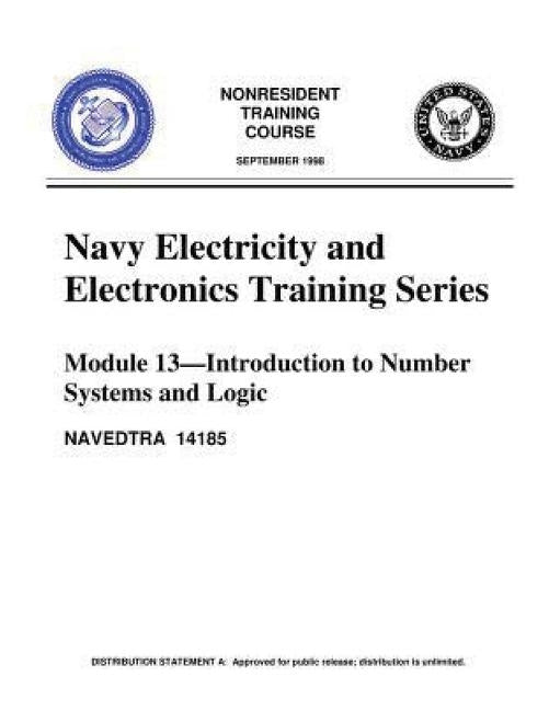 The Navy Electricity and Electronics Training Series: Module 13, by United S.Navy: Introduction To Number Systems And Logic Paperback Createspace Independent Publishing Platform