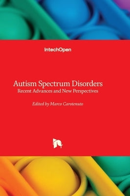 Autism Spectrum Disorders - Recent Advances and New Perspectives by Carotenuto, Marco