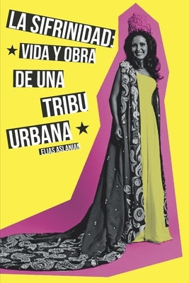 La Sifrinidad: vida y obra de una tribu urbana by Aslanian, Elías