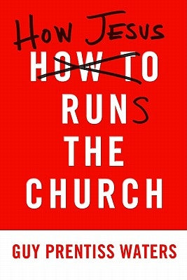How Jesus Runs the Church Paperback P & R Publishing