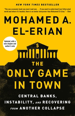 The Only Game in Town: Central Banks, Instability, and Recovering from Another Collapse Paperback Random House Trade