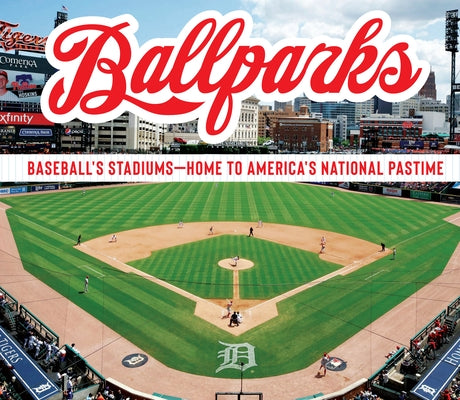 Ballparks: Baseball's Stadiums - Home to America's National Pastime by Publications International Ltd