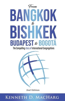From Bangkok to Bishkek, Budapest to Bogotá: The compelling story of International Congregations Paperback Energion Publications