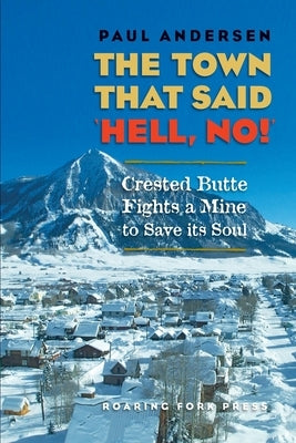 The Town that Said 'Hell, No!': Crested Butte Fights a Mine to Save its Soul Paperback Erg Press