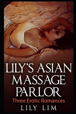 Lily's Asian Massage Parlor: Three Erotic Romances by Lim, Lily