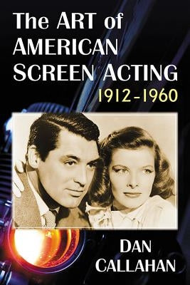 The Art of American Screen Acting, 1912-1960 Paperback McFarland and Company, Inc.
