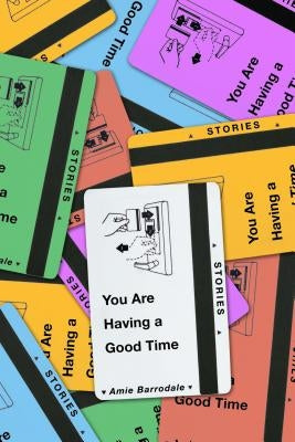 You Are Having a Good Time: Stories by Barrodale, Amie