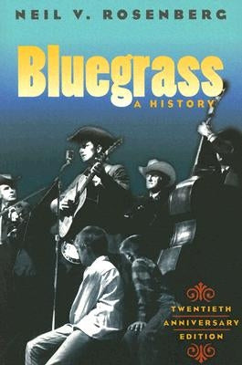 Bluegrass: A History 20th Anniversary Edition by Rosenberg, Neil V.