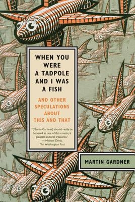 When You Were a Tadpole and I Was a Fish: And Other Speculations about This and That Paperback St. Martins Press-3PL