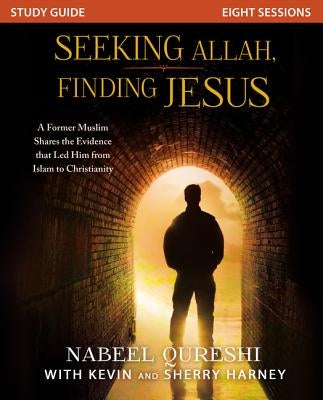 Seeking Allah, Finding Jesus: A Former Muslim Shares the Evidence That Led Him from Islam to Christianity by Qureshi, Nabeel