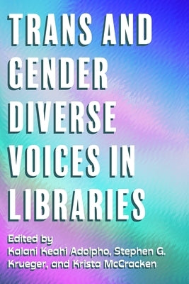 Trans and Gender Diverse Voices in Libraries Paperback Library Juice Press