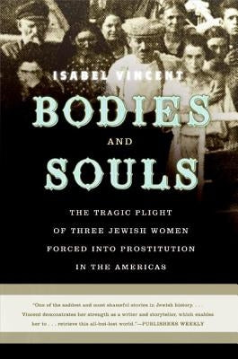 Bodies and Souls: The Tragic Plight of Three Jewish Women Forced Into Prostitution in the Americas Paperback Harper Perennial