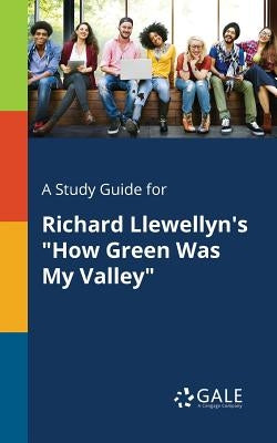 A Study Guide for Richard Llewellyn's "How Green Was My Valley" by Gale, Cengage Learning