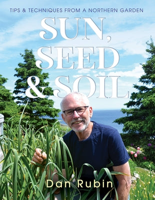 Sun, Seed and Soil: Tips and Techniques from a Northern Garden Paperback Boulder Books