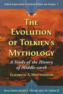 Evolution of Tolkiens Mythology: A Study of the History of Middle-Earth by Whittingham, Elizabeth a.