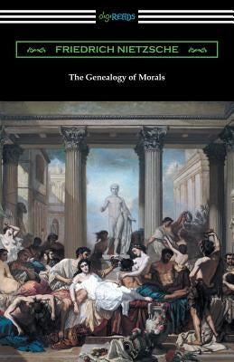 The Genealogy of Morals (Translated by Horace B. Samuel with an Introduction by Willard Huntington Wright) by Nietzsche, Friedrich Wilhelm