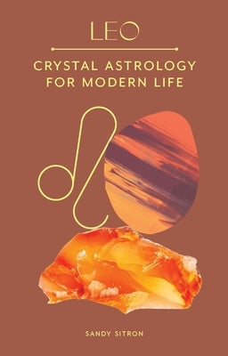 Leo: Crystal Astrology for Modern Life by Sitron, Sandy