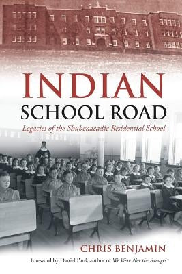 Indian School Road: Legacies of the Shubenacadie Residential School Nimbus Publishing (CN)