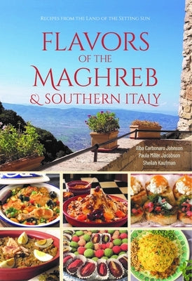 Flavors of the Maghreb & Southern Italy: Recipes from the Land of the Setting Sun Paperback Hippocrene Books