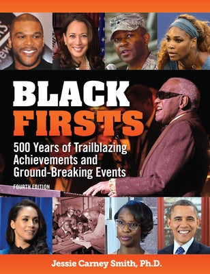 Black Firsts: 500 Years of Trailblazing Achievements and Ground-Breaking Events by Smith, Jessie Carney