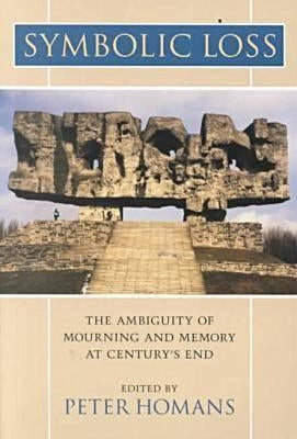Symbolic Loss: The Ambiguity of Mourning and Memory at Century's End Paperback University of Virginia Press