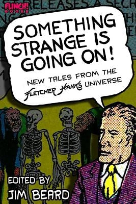 Something Strange is Going On!: New Tales From the Fletcher Hanks Universe Paperback Createspace Independent Publishing Platform