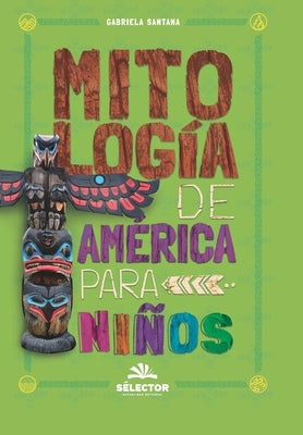 Mitología de América para niños by Santana, Gabriela